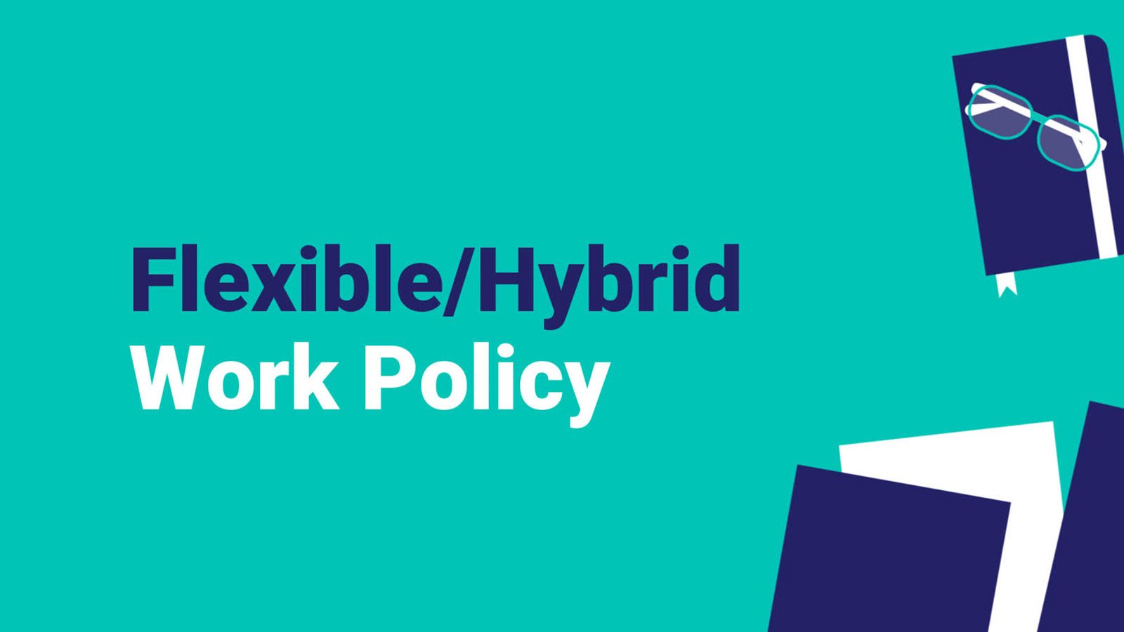 Graphic created with Biteable video maker, featuring the text "flexible/hybrid work policy" on a teal background, along with an illustration of a book and glasses in the corner.