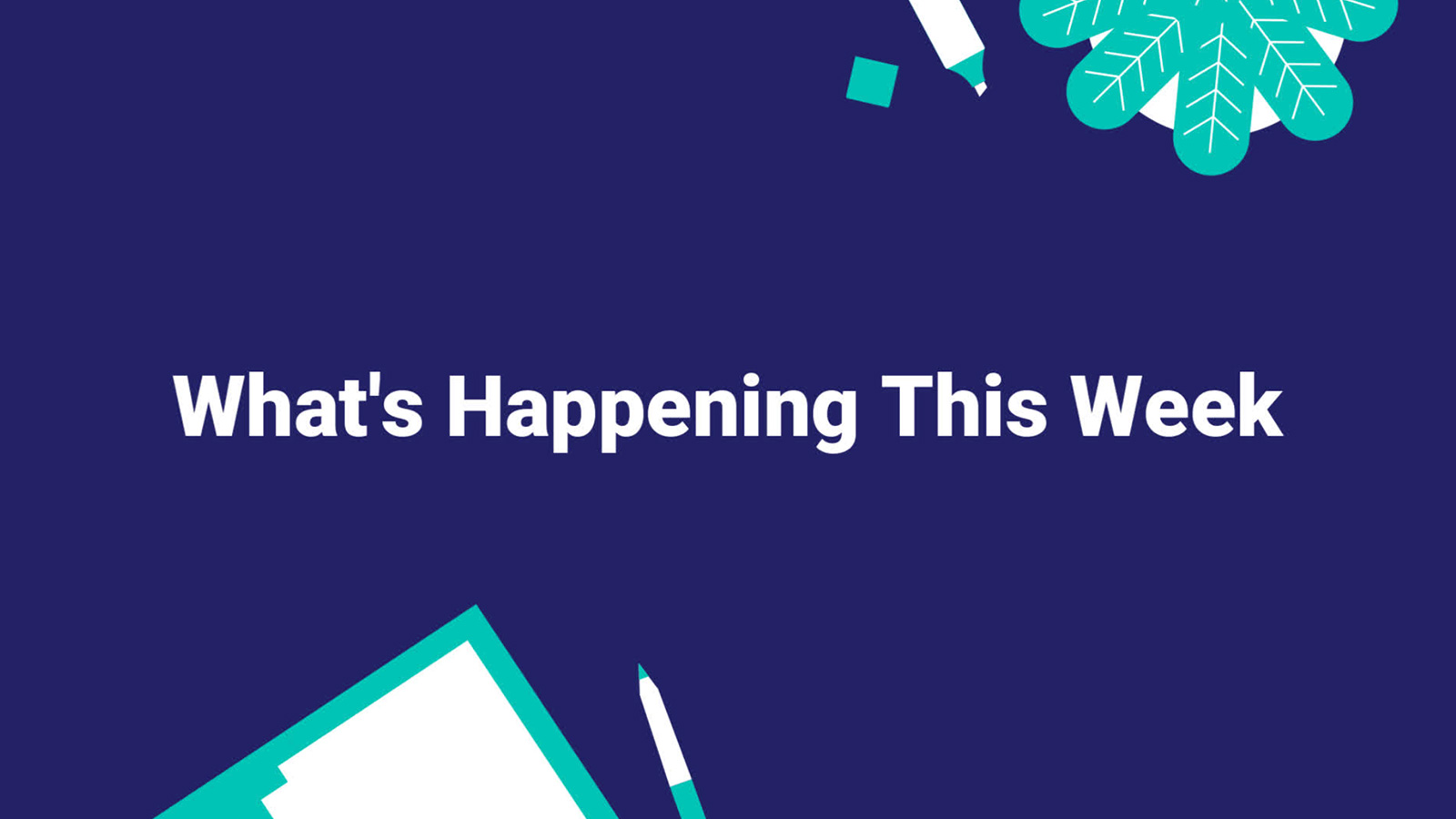 Graphic with text "what's happening this week" on a blue background with decorative elements.